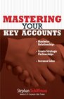 Mastering Your Key Accounts Maximize Relationships Create Strategic Partnerships Increase Sales