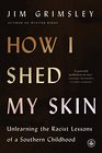 How I Shed My Skin Unlearning the Racist Lessons of a Southern Childhood