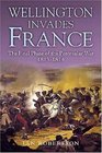 Wellington Invades France The Final Phase of the Peninsular War 18131814