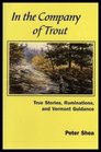 In the Company of Trout True Stories Ruminations and Vermont Guidance