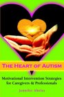 The Heart of Autism Motivational Intervention Strategies for Caregivers  Professionals