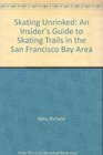 Skating Unrinked An Insider's Guide to Skating Trails in the San Francisco Bay Area