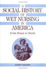 A Social History of Wet Nursing in America : From Breast to Bottle (Cambridge Studies in the History of Medicine)