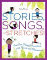 Stories Songs and Stretches Creating Playful Storytimes with Yoga and Movement