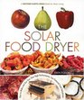 The Solar Food Dryer How to Make and Use Your Own LowCost High Performance SunPowered Food Dehydrator