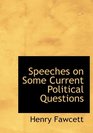 Speeches on Some Current Political Questions