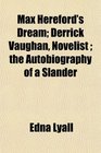 Max Hereford's Dream Derrick Vaughan Novelist  the Autobiography of a Slander