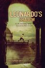 Leonardo's Shadow Or My Astonishing Life as Leonardo da Vinci's Servant