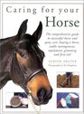 Caring for Your Horse The Comprehensive Guide to Successful Horse and Pony Care  Buying a Horse Stable Managements Equipment Grooming and First Aid