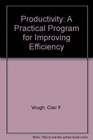 Productivity a practical program for improving efficiency