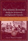 The Atlantic Economy During The Seventeenth And Eighteenth Centuries Organization Operation Practice And Personnel