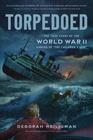 Torpedoed The True Story of the World War II Sinking of The Children's Ship
