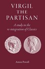 Virgil the Partisan A Study in the ReIntegration of Classics