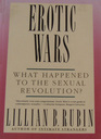 Erotic Wars: What Happened to the Sexual Revolution?