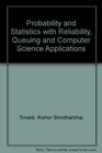 Probability and Statistics With Reliability Queuing and Computer Science Applications