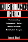 Industrializing America  Understanding Contemporary Society through Classical Sociological Analysis