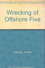 Wrecking of Offshore Five
