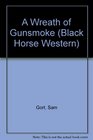 A Wreath of Gunsmoke A Black Horse Western