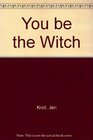 You Be the Witch