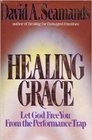 Healing Grace Let God Free You From the Performance Trap