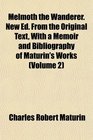 Melmoth the Wanderer New Ed From the Original Text With a Memoir and Bibliography of Maturin's Works