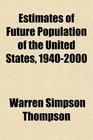 Estimates of Future Population of the United States 19402000