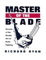 Master Of The Blade: Secrets Of The Deadly Art Of Knife Fighting