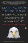Learning from the Cold War Rebuilding America's Strategic Vision in the 21st Century