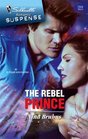 The Rebel Prince (Silhouette Romantic Suspense, No 1504)
