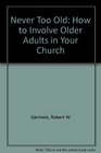 Never Too Old How to Involve Older Adults in Your Church