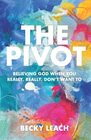 The Pivot: Believing God When You Really, Really, Don't Want To