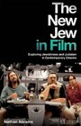 The New Jew in Film Exploring Jewishness and Judaism in Contemporary Cinema