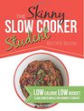 The Skinny Slow Cooker Student Recipe Book Delicious Simple Low Calorie Low Budget Slow Cooker Meals For Hungry Students  All Under 300 400  500 Calories