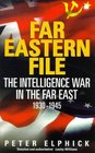 Far Eastern File The Intelligence War in the Far East 19301945