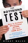 The Boyfriend Test : How to Evaluate HIS Potential BEFORE You Lose YOUR Heart