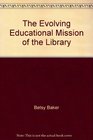 The Evolving Educational Mission of the Library