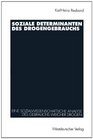 Soziale Determinanten des Drogengebrauchs Eine sozialwissenschaftliche Analyse des Gebrauchs weicher Drogen in der Bundesrepublik Deutschland