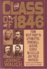 The Class of 1846 From West Point to Appomattox  Stonewall Jackson George McClellan and Their Brothers