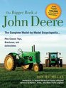 The Bigger Book of John Deere The Complete ModelbyModel Encyclopedia Plus Classic Toys Brochures and Collectibles