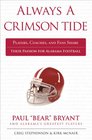 Always a Crimson Tide Players Coaches and Fans Share Their Passion for Alabama Football