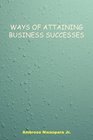 WAYS OF ATTAINING BUSINESS SUCCESSES