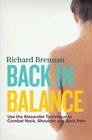 Back in Balance Use the Alexander Technique to Combat Neck Shoulder and Back Pain