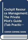 Cockpit Resource Management The Private Pilot's Guide