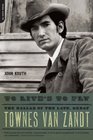 To Live's to Fly The Ballad of the Late Great Townes Van Zandt