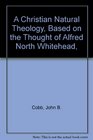 A Christian Natural Theology Based on the Thought of Alfred North Whitehead
