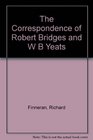 The correspondence of Robert Bridges and W B Yeats