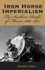 Iron Horse Imperialism The Southern Pacific of Mexico 18801951