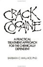 Crack Cocaine A Practical Treatment Approach For The Chemically Dependent