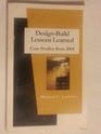DesignBuild Lessons Learned Case Studies from 2004