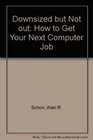 Downsized but Not Out How to Get Your Next Computer Job